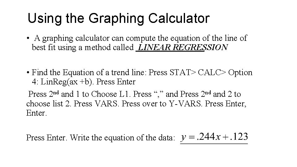 Using the Graphing Calculator • A graphing calculator can compute the equation of the