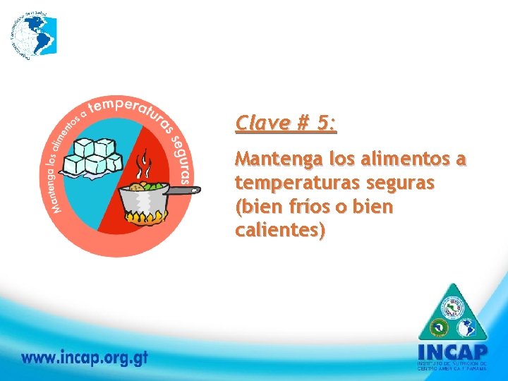 Clave # 5: Mantenga los alimentos a temperaturas seguras (bien fríos o bien calientes)