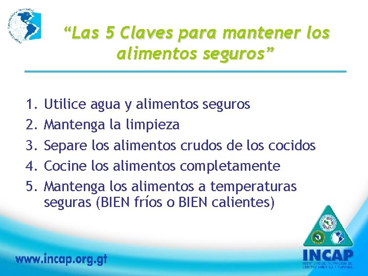 “Las 5 Claves para mantener los alimentos seguros” 1. 2. 3. 4. 5. Utilice