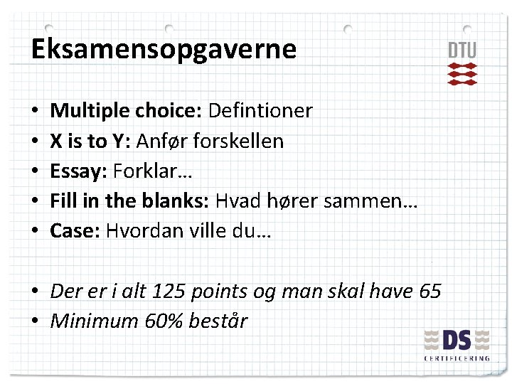 Eksamensopgaverne • • • Multiple choice: Defintioner X is to Y: Anfør forskellen Essay: