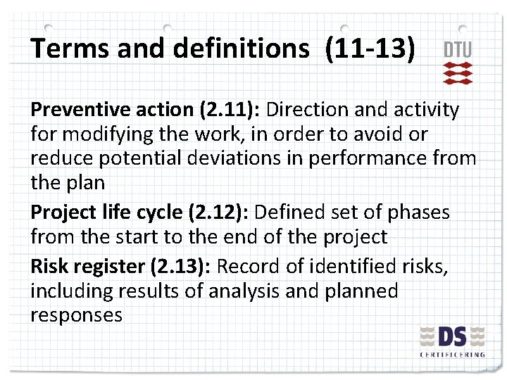 Terms and definitions (11 -13) Preventive action (2. 11): Direction and activity for modifying