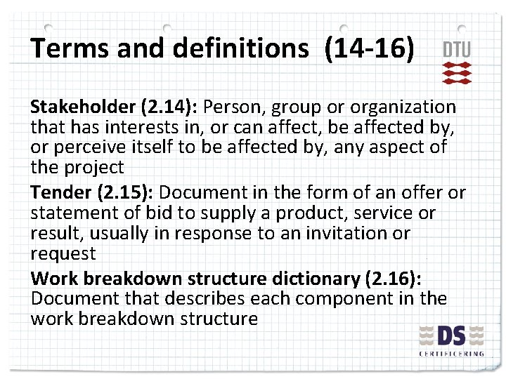Terms and definitions (14 -16) Stakeholder (2. 14): Person, group or organization that has