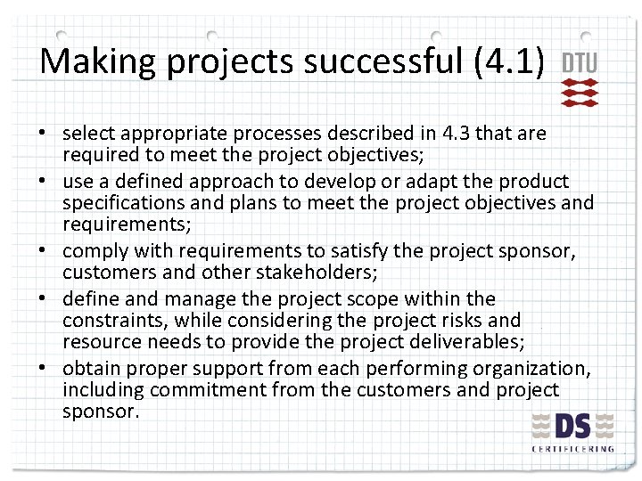 Making projects successful (4. 1) • select appropriate processes described in 4. 3 that