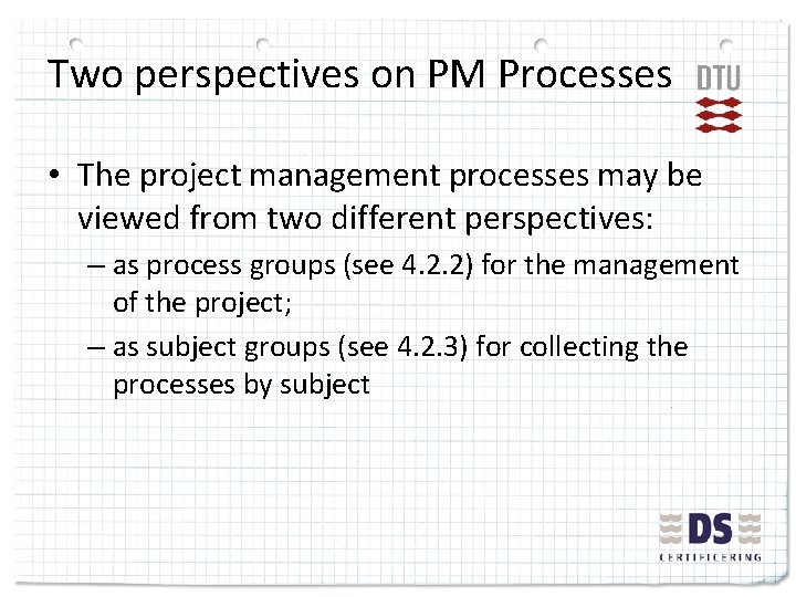 Two perspectives on PM Processes • The project management processes may be viewed from