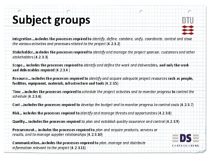 Subject groups Integration …includes the processes required to identify, define, combine, unify, coordinate, control