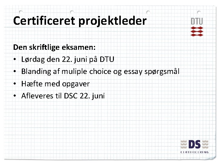 Certificeret projektleder Den skriftlige eksamen: • Lørdag den 22. juni på DTU • Blanding