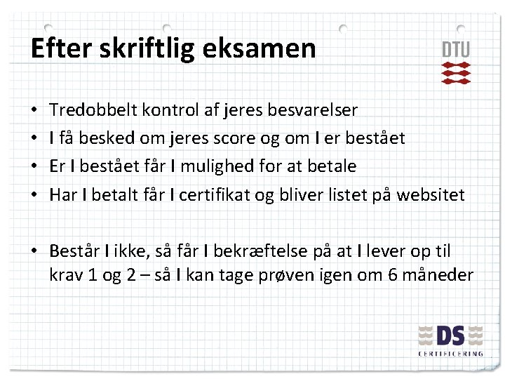 Efter skriftlig eksamen • • Tredobbelt kontrol af jeres besvarelser I få besked om