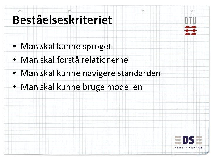 Beståelseskriteriet • • Man skal kunne sproget Man skal forstå relationerne Man skal kunne