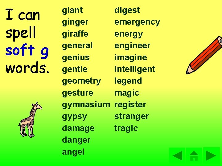 I can spell soft g words. giant ginger giraffe general genius gentle geometry gesture