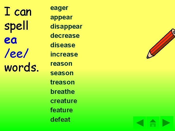 I can spell ea /ee/ words. eager appear disappear decrease disease increase reason season