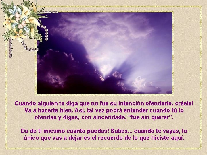 Cuando alguien te diga que no fue su intención ofenderte, créele! Va a hacerte