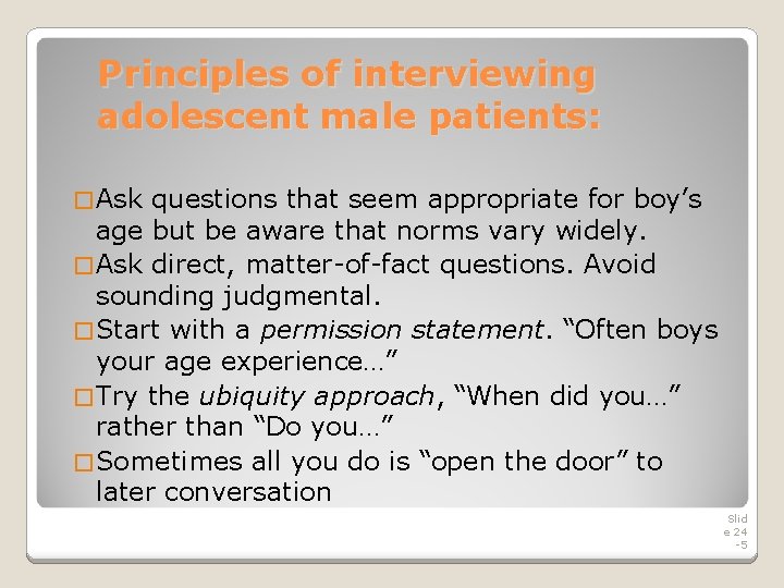 Principles of interviewing adolescent male patients: � Ask questions that seem appropriate for boy’s Principles of interviewing adolescent male patients: � Ask questions that seem appropriate for boy’s