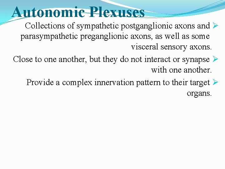 Autonomic Plexuses Collections of sympathetic postganglionic axons and Ø parasympathetic preganglionic axons, as well