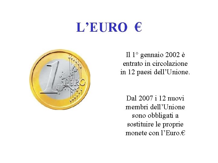 L’EURO € Il 1° gennaio 2002 è entrato in circolazione in 12 paesi dell’Unione.