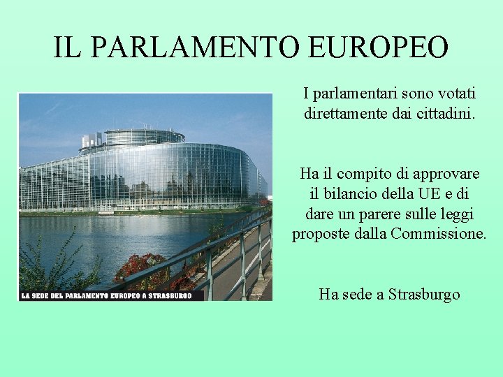IL PARLAMENTO EUROPEO I parlamentari sono votati direttamente dai cittadini. Ha il compito di