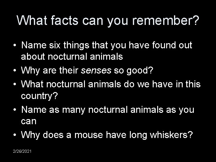 What facts can you remember? • Name six things that you have found out What facts can you remember? • Name six things that you have found out