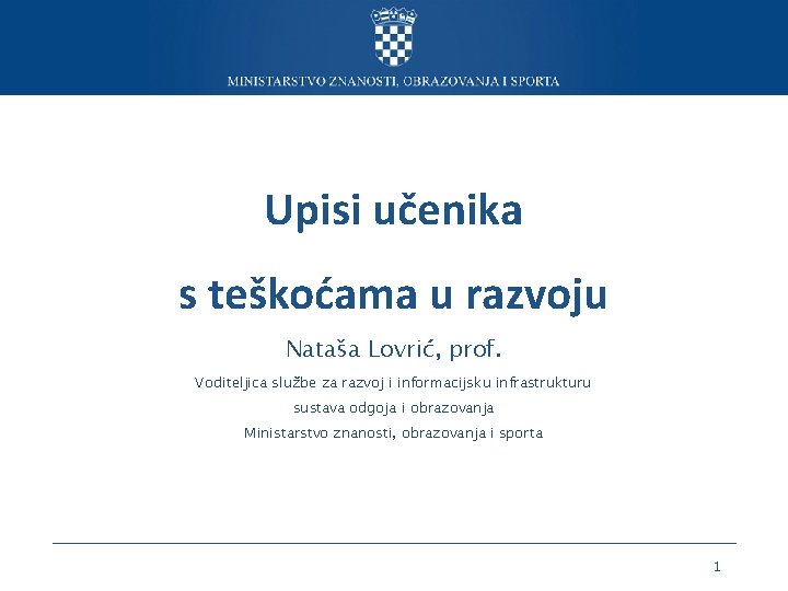 Upisi učenika s teškoćama u razvoju Nataša Lovrić, prof. Voditeljica službe za razvoj i