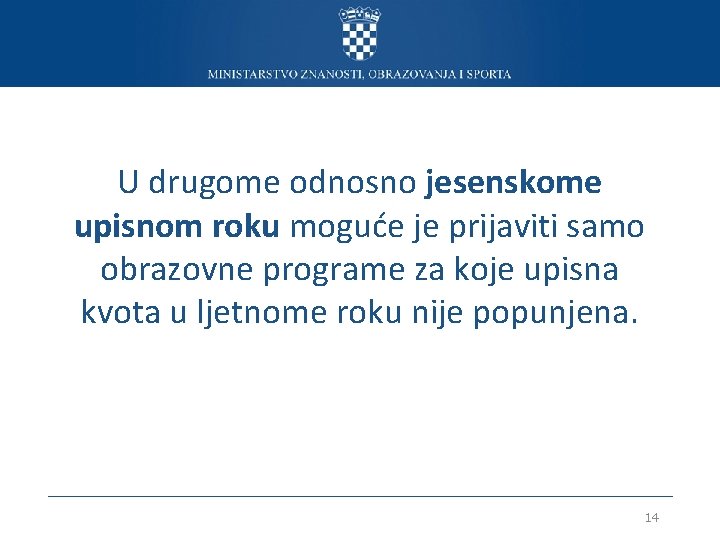 U drugome odnosno jesenskome upisnom roku moguće je prijaviti samo obrazovne programe za koje