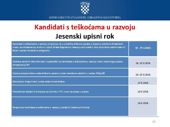 Kandidati s teškoćama u razvoju Jesenski upisni rok Kandidati s teškoćama u razvoju prijavljuju