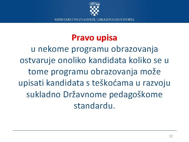 Pravo upisa u nekome programu obrazovanja ostvaruje onoliko kandidata koliko se u tome programu