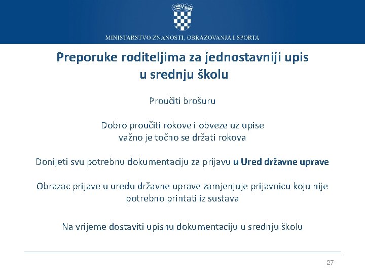 Preporuke roditeljima za jednostavniji upis u srednju školu Proučiti brošuru Dobro proučiti rokove i