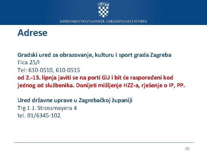 Adrese Gradski ured za obrazovanje, kulturu i sport grada Zagreba Ilica 25/I Tel: 610