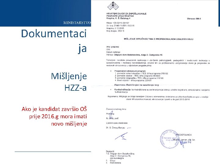 Dokumentaci ja Mišljenje HZZ-a Ako je kandidat završio OŠ prije 2016. g mora imati