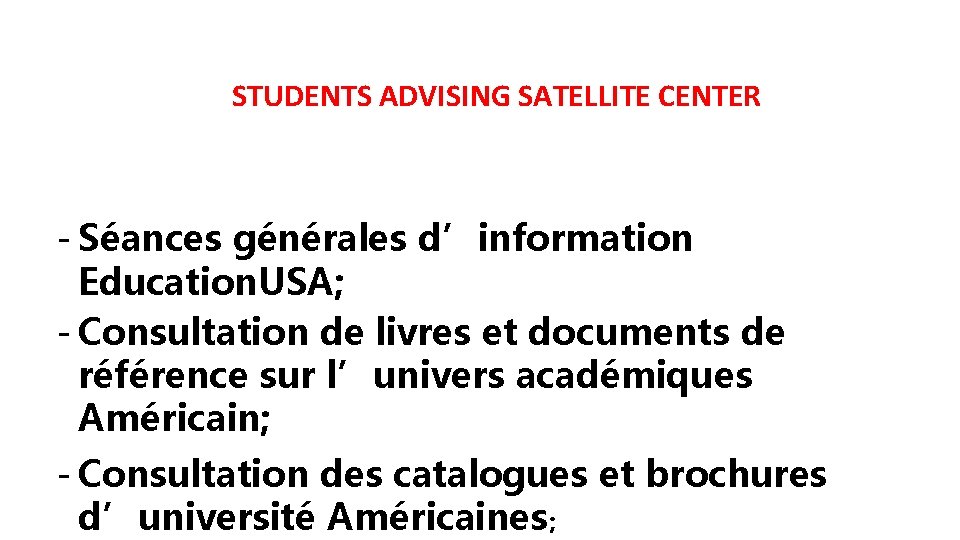 STUDENTS ADVISING SATELLITE CENTER - Séances générales d’information Education. USA; - Consultation de livres