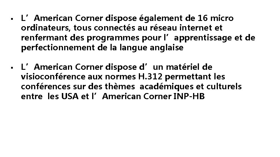 § § L’American Corner dispose également de 16 micro ordinateurs, tous connectés au réseau