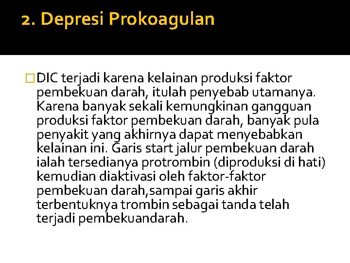 2. Depresi Prokoagulan �DIC terjadi karena kelainan produksi faktor pembekuan darah, itulah penyebab utamanya.