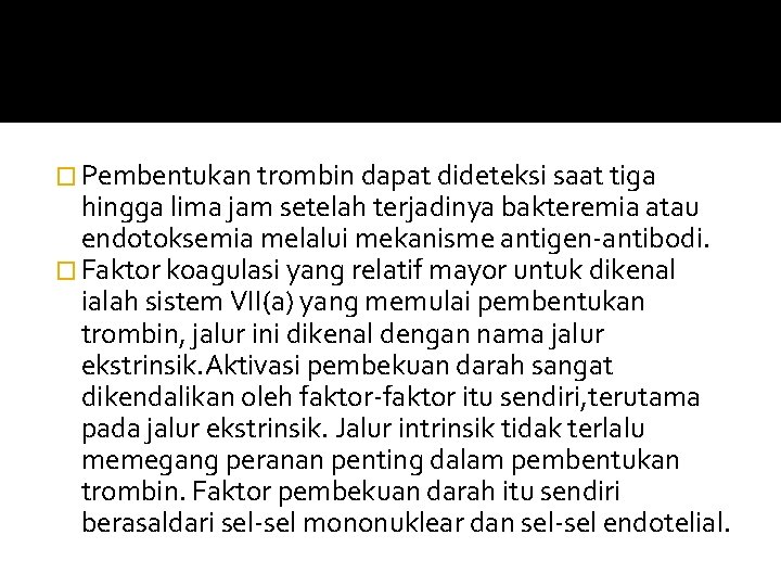 � Pembentukan trombin dapat dideteksi saat tiga hingga lima jam setelah terjadinya bakteremia atau
