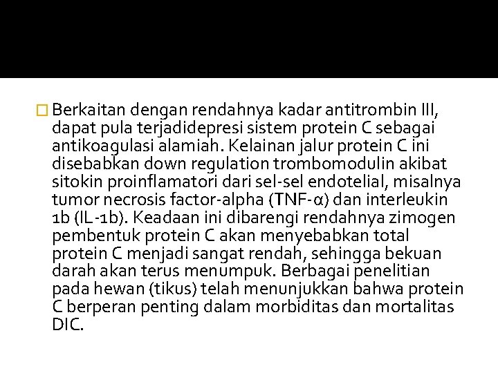 � Berkaitan dengan rendahnya kadar antitrombin III, dapat pula terjadidepresi sistem protein C sebagai