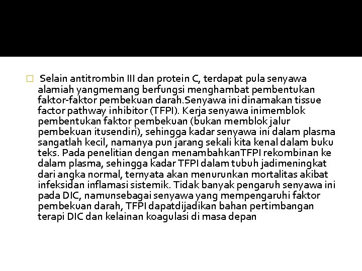 � Selain antitrombin III dan protein C, terdapat pula senyawa alamiah yangmemang berfungsi menghambat