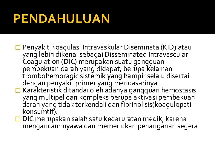 PENDAHULUAN � Penyakit Koagulasi Intravaskular Diseminata (KID) atau yang lebih dikenal sebagai Disseminated Intravascular