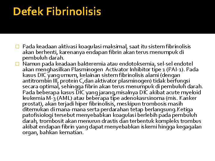 Defek Fibrinolisis Pada keadaan aktivasi koagulasi maksimal, saat itu sistem fibrinolisis akan berhenti, karenanya