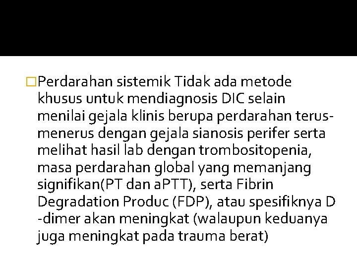 �Perdarahan sistemik Tidak ada metode khusus untuk mendiagnosis DIC selain menilai gejala klinis berupa