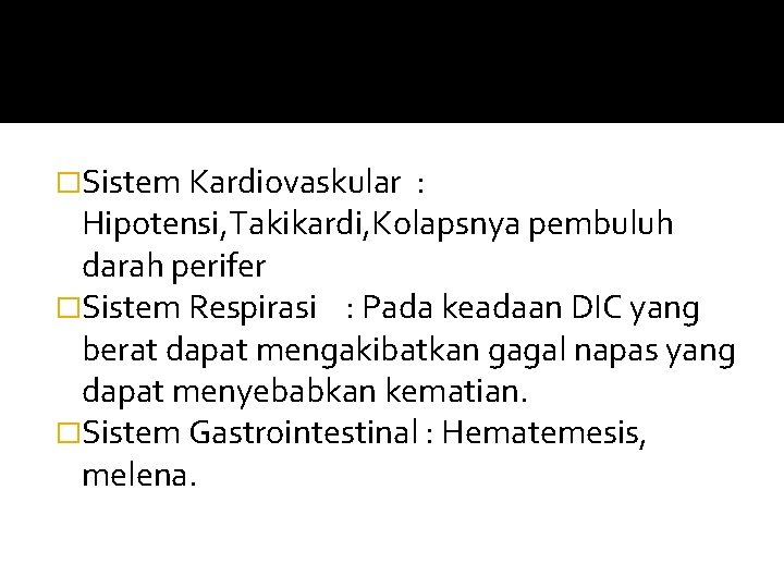 �Sistem Kardiovaskular : Hipotensi, Takikardi, Kolapsnya pembuluh darah perifer �Sistem Respirasi : Pada keadaan