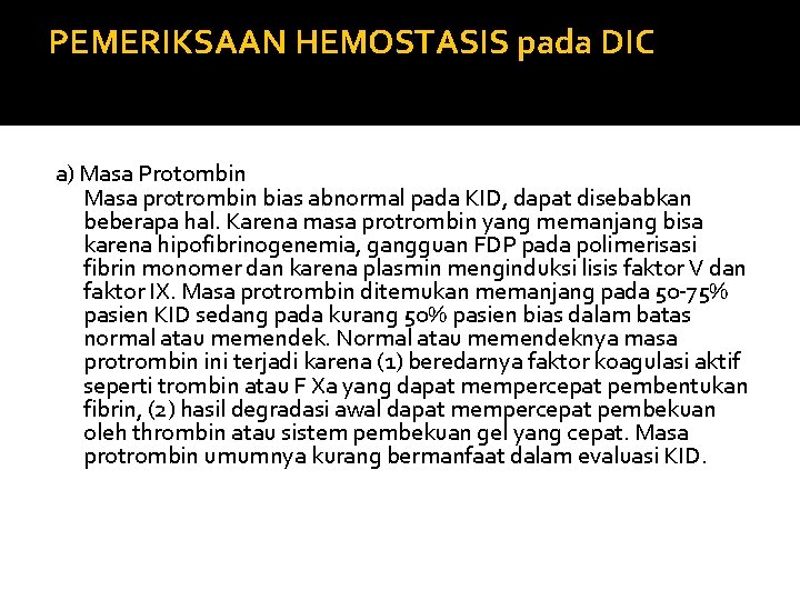 PEMERIKSAAN HEMOSTASIS pada DIC a) Masa Protombin Masa protrombin bias abnormal pada KID, dapat