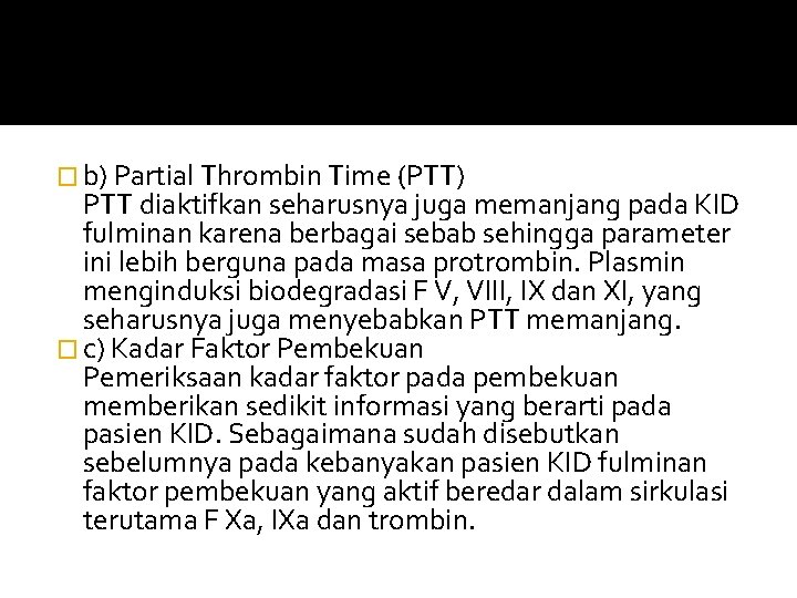 � b) Partial Thrombin Time (PTT) PTT diaktifkan seharusnya juga memanjang pada KID fulminan