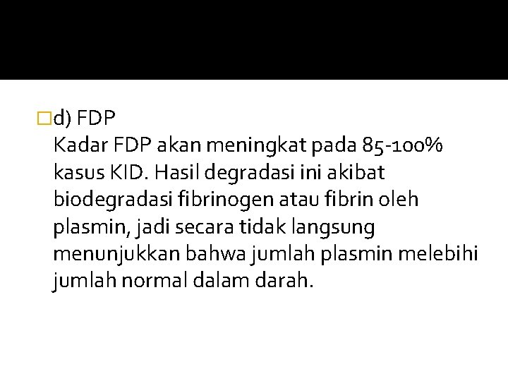 �d) FDP Kadar FDP akan meningkat pada 85 -100% kasus KID. Hasil degradasi ini