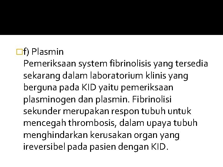 �f) Plasmin Pemeriksaan system fibrinolisis yang tersedia sekarang dalam laboratorium klinis yang berguna pada