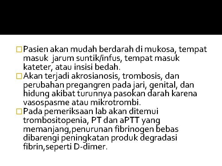 �Pasien akan mudah berdarah di mukosa, tempat masuk jarum suntik/infus, tempat masuk kateter, atau