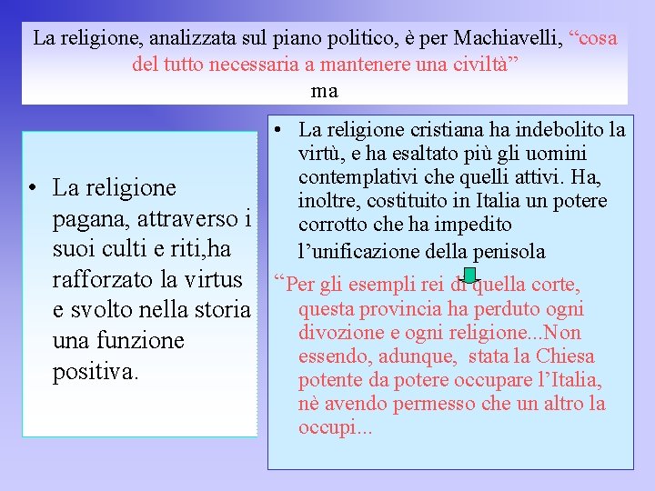 La religione, analizzata sul piano politico, è per Machiavelli, “cosa del tutto necessaria a