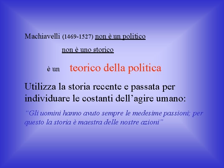 Machiavelli (1469 -1527) non è un politico non è uno storico è un teorico