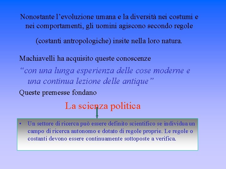 Nonostante l’evoluzione umana e la diversità nei costumi e nei comportamenti, gli uomini agiscono