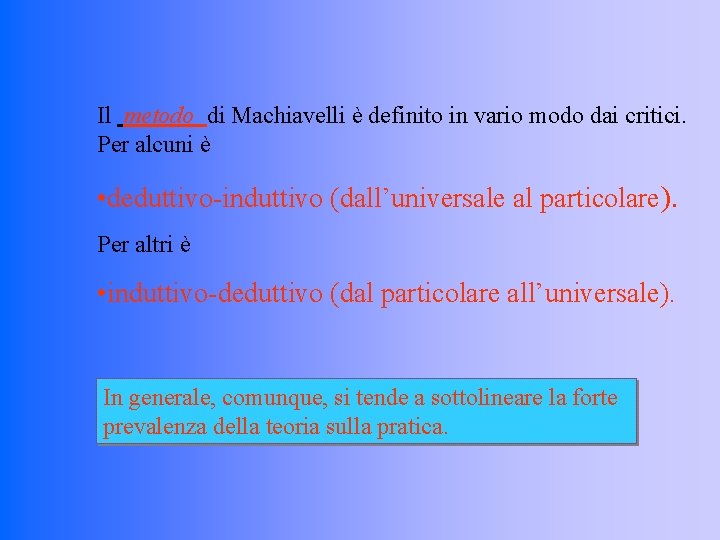 Il metodo di Machiavelli è definito in vario modo dai critici. Per alcuni è