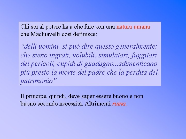 Chi sta al potere ha a che fare con una natura umana che Machiavelli