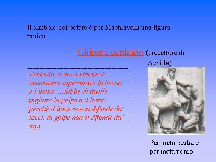 Il simbolo del potere è per Machiavelli una figura mitica Chirone centauro (precettore di