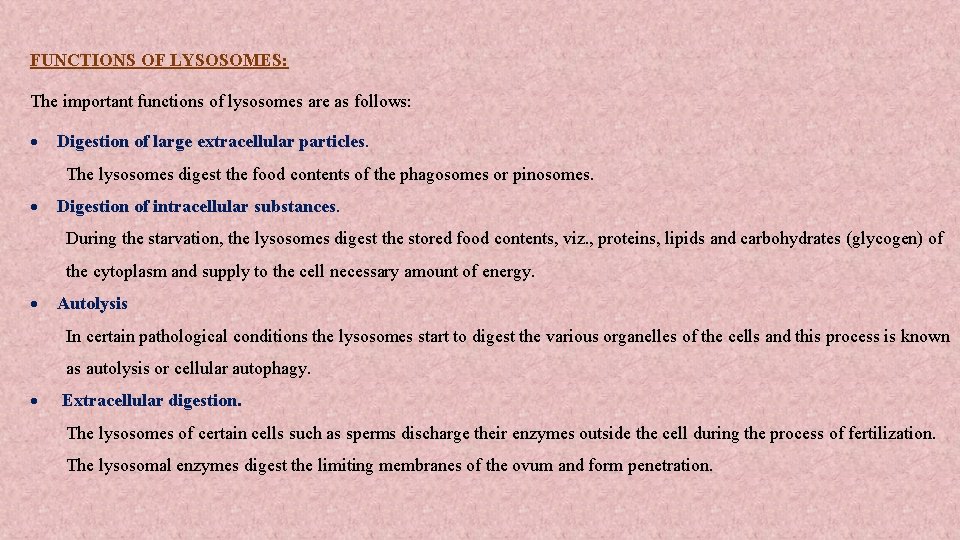 FUNCTIONS OF LYSOSOMES: The important functions of lysosomes are as follows: Digestion of large