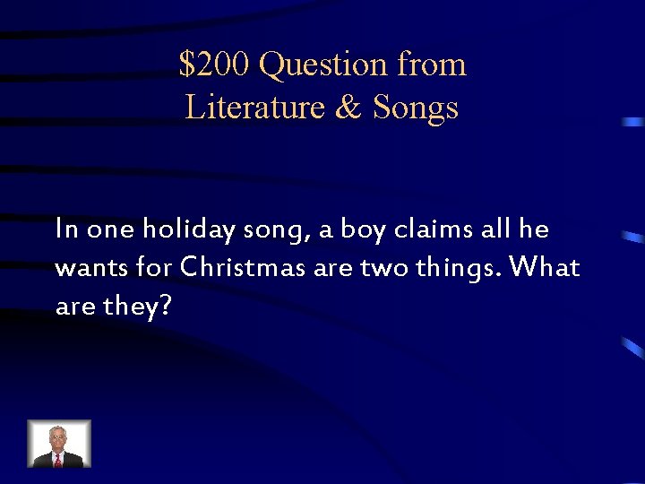 $200 Question from Literature & Songs In one holiday song, a boy claims all $200 Question from Literature & Songs In one holiday song, a boy claims all